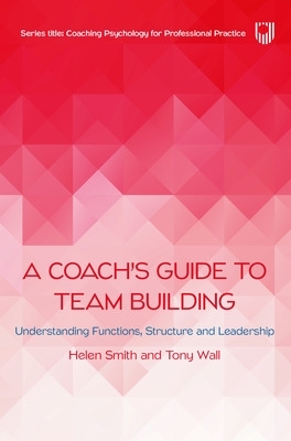 Coach's Guide to Team Building: Understanding Functions, Structure and Leadership