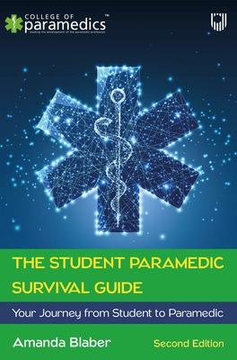 The Student Paramedic Survival Guide: Your Journey from Student to Paramedic, 2e