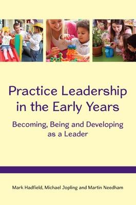 Practice Leadership in the Early Years: Becoming, Being and Developing as a Leader