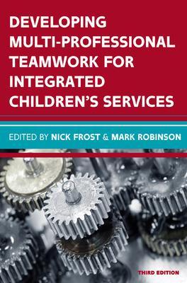 Developing Multiprofessional Teamwork for Integrated Children's Services: Research, Policy, Practice