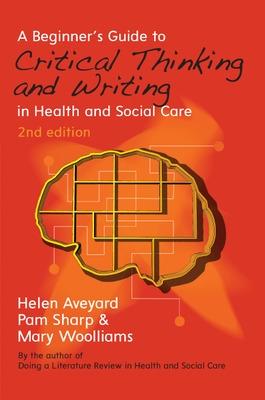 Beginner's Guide to Critical Thinking and Writing in Health and Social Care
