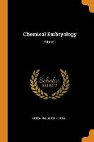 Chemical Embryology; Volume 1
