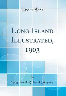 Long Island Illustrated, 1903 (Classic Reprint)