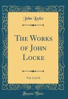 Works of John Locke, Vol. 2 of 10 (Classic Reprint)