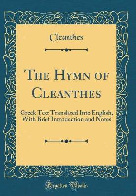 The Hymn of Cleanthes: Greek Text Translated Into English, With Brief Introduction and Notes (Classic Reprint)