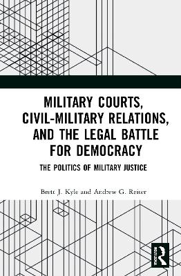 Military Courts, Civil-Military Relations, and the Legal Battle for Democracy