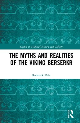 The Myths and Realities of the Viking Berserkr