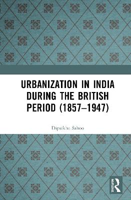 Urbanization in India During the British Period (1857-1947)