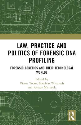 Law, Practice and Politics of Forensic DNA Profiling