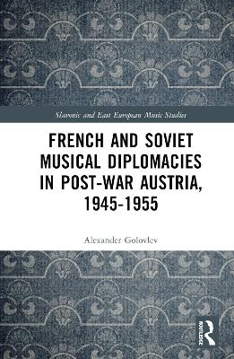 French and Soviet Musical Diplomacies in Post-War Austria, 1945-1955