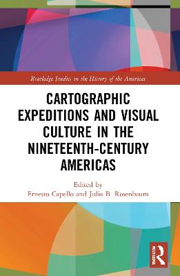 Cartographic Expeditions and Visual Culture in the Nineteenth-Century Americas