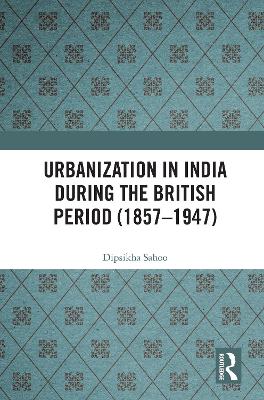 Urbanization in India During the British Period (1857-1947)