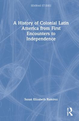 History of Colonial Latin America from First Encounters to Independence