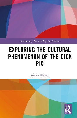 Exploring the Cultural Phenomenon of the Dick Pic