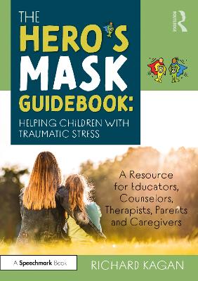 The Hero's Mask Guidebook: Helping Children with Traumatic Stress