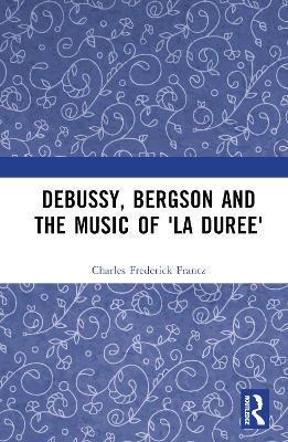 Debussy, Bergson and the Music of 'la duree'