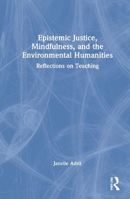 Epistemic Justice, Mindfulness, and the Environmental Humanities