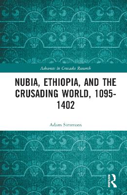 Nubia, Ethiopia, and the Crusading World, 1095-1402