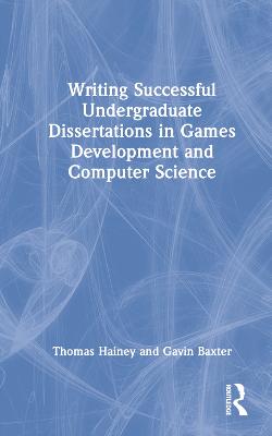 Writing Successful Undergraduate Dissertations in Games Development and Computer Science