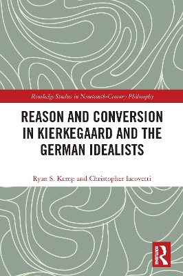 Reason and Conversion in Kierkegaard and the German Idealists