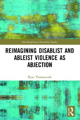 Reimagining Disablist and Ableist Violence as Abjection