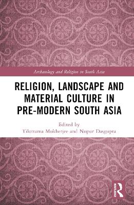 Religion, Landscape and Material Culture in Pre-modern South Asia