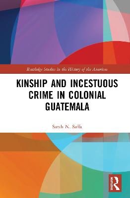 Kinship and Incestuous Crime in Colonial Guatemala