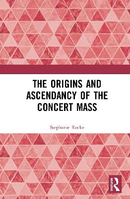 Origins and Ascendancy of the Concert Mass