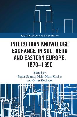 Interurban Knowledge Exchange in Southern and Eastern Europe, 1870-1950