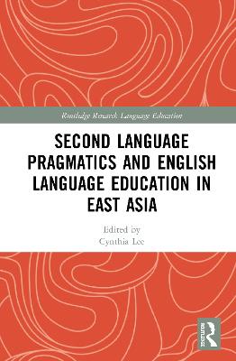 Second Language Pragmatics and English Language Education in East Asia