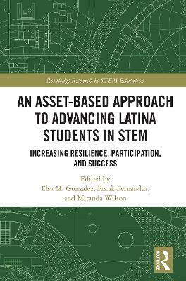 An Asset-Based Approach to Advancing Latina Students in STEM