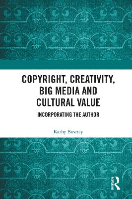 Copyright, Creativity, Big Media and Cultural Value