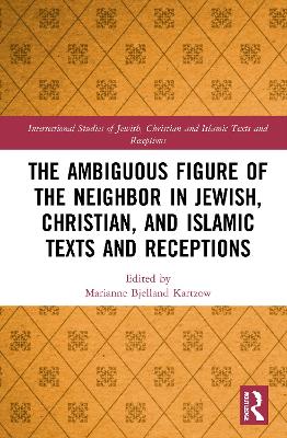 Ambiguous Figure of the Neighbor in Jewish, Christian, and Islamic Texts and Receptions