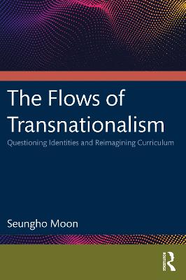 Flows of Transnationalism: Questioning Identities and Reimagining Curriculum