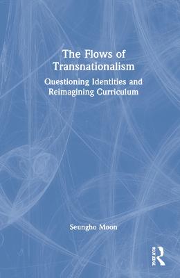 Flows of Transnationalism: Questioning Identities and Reimagining Curriculum