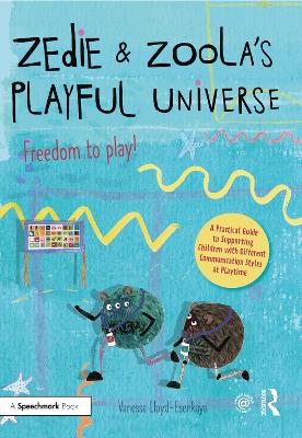 Zedie and Zoola's Playful Universe: A Practical Guide to Supporting Children with Different Communication Styles at Playtime