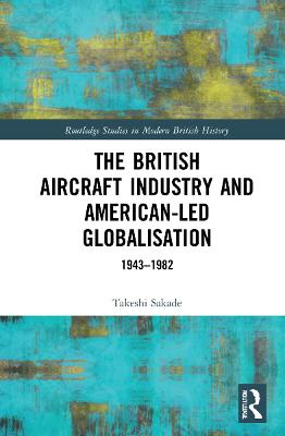 The British Aircraft Industry and American-led Globalisation