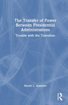 The Transfer of Power Between Presidential Administrations