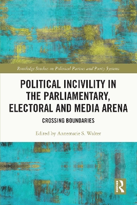 Political Incivility in the Parliamentary, Electoral and Media Arena