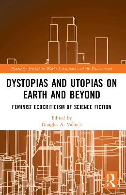 Dystopias and Utopias on Earth and Beyond