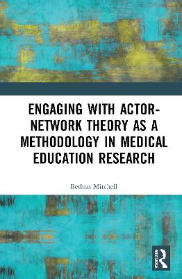 Engaging with Actor-Network Theory as a Methodology in Medical Education Research