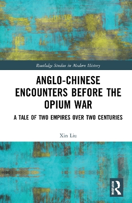 Anglo-Chinese Encounters Before the Opium War