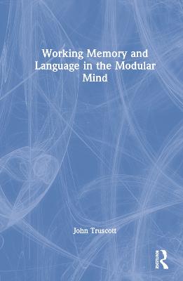 Working Memory and Language in the Modular Mind