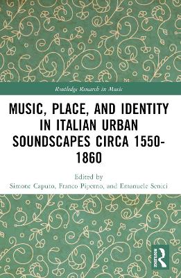 Music, Place, and Identity in Italian Urban Soundscapes circa 1550-1860