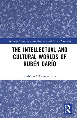 The Intellectual and Cultural Worlds of Ruben Dario