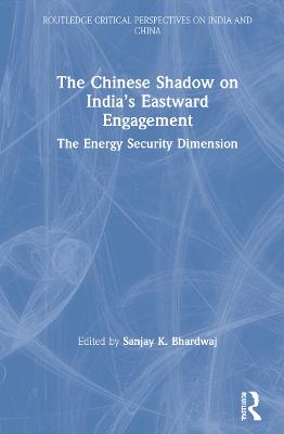The Chinese Shadow on India's Eastward Engagement