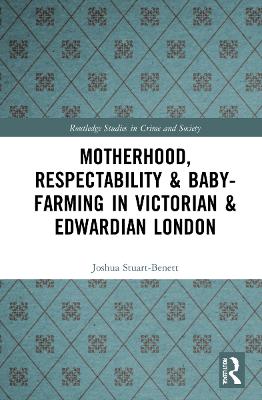 Motherhood, Respectability and Baby-Farming in Victorian and Edwardian London