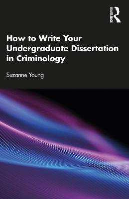 How to Write Your Undergraduate Dissertation in Criminology