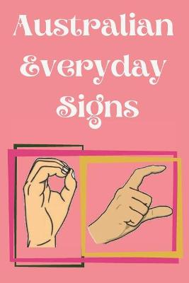 Australian Everyday Signs.Educational Book, Suitable for Children, Teens and Adults. Contains essential daily signs.