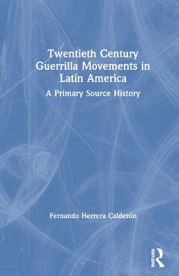 Twentieth Century Guerrilla Movements in Latin America
